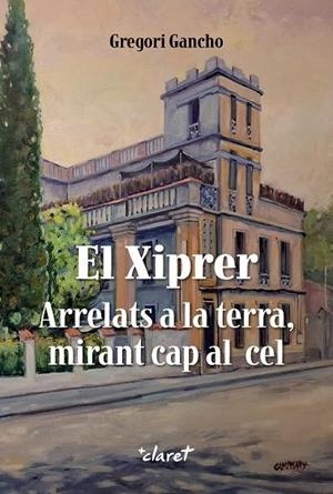 XIPRER ARRELATS A LA TERRA MIRANT CAP AL CEL, EL | 9788491365976 | GANCHO, GREGORI | Llibreria La Gralla | Librería online de Granollers
