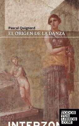 ORIGEN DE LA DANZA | 9789873874567 | QUIGNARD, PASCAL | Llibreria La Gralla | Librería online de Granollers