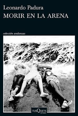 MORIR EN LA ARENA | 9788411076630 | PADURA, LEONARDO | Llibreria La Gralla | Llibreria online de Granollers