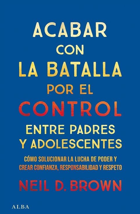 ACABAR CON LA BATALLA POR EL CONTROL ENTRE PADRES Y ADOLESCENTES | 9788411781893 | D. BROWN, NEIL | Llibreria La Gralla | Llibreria online de Granollers