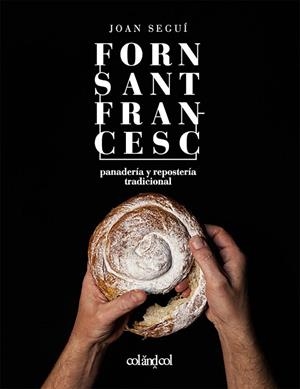 FORN SANT FRANCESC. PANADERÍA Y REPOSTERÍA TRADICIONAL | 9788419483713 | SEGUÍ FELIPE, JOAN | Llibreria La Gralla | Llibreria online de Granollers
