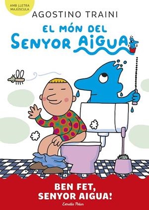BEN FET, SENYOR AIGUA! EL MÓN DEL SENYOR AIGUA 4. | 9788413899077 | TRAINI, AGOSTINO | Llibreria La Gralla | Llibreria online de Granollers