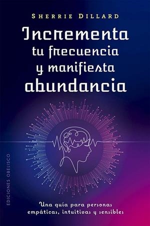 INCREMENTA TU FRECUENCIA Y MANIFIESTA ABUNDANCIA | 9788411722957 | DILLARD, SHERRIE | Llibreria La Gralla | Librería online de Granollers