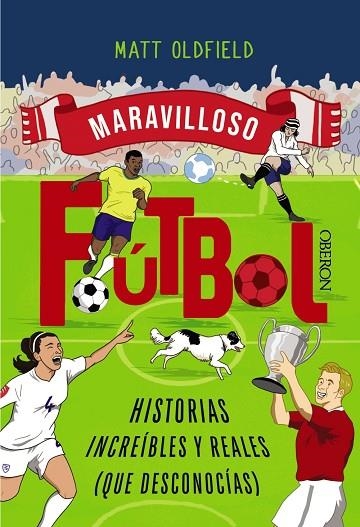 FÚTBOL. HISTORIAS INCREÍBLES Y REALES (QUE DESCONOCÍAS) | 9788441552036 | OLDFIELD, MATT | Llibreria La Gralla | Librería online de Granollers