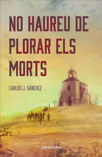 NO HAUREU DE PLORAR ELS MORTS | 9788412990652 | SÁNCHEZ, CARLOS J. | Llibreria La Gralla | Librería online de Granollers