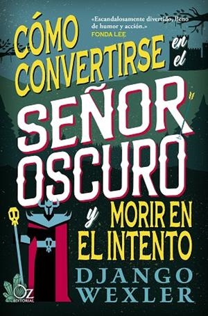 CÓMO CONVERTIRSE EN EL SEÑOR OSCURO Y MORIR EN EL INTENTO | 9788418431098 | WEXLER, DJANGO | Llibreria La Gralla | Librería online de Granollers