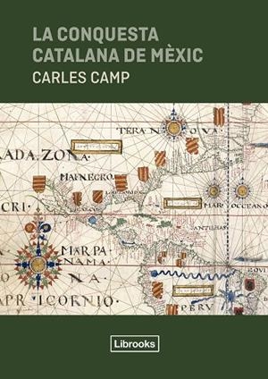 CONQUESTA CATALANA DE MÈXIC, LA | 9791399049626 | CAMP, CARLES | Llibreria La Gralla | Llibreria online de Granollers