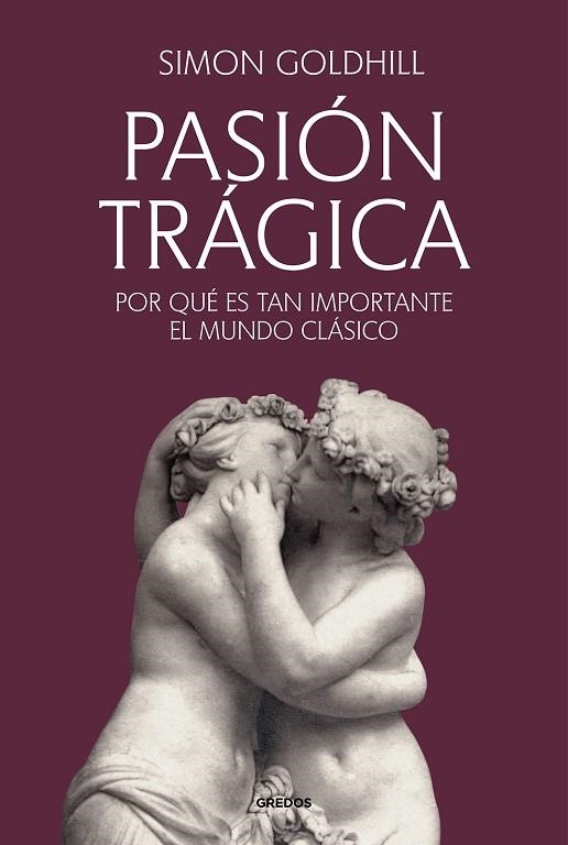PASIÓN TRÁGICA | 9788424941260 | GOLDHILL, SIMON | Llibreria La Gralla | Llibreria online de Granollers