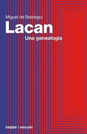 LACAN. UNA GENEALOGÍA | 9788412943122 | DE BEISTEGUI, MIGUEL | Llibreria La Gralla | Librería online de Granollers