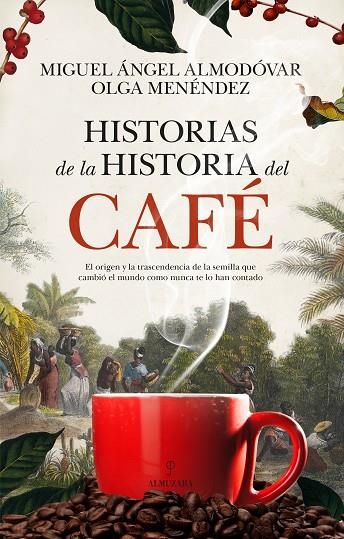 HISTORIAS DE LA HISTORIA DEL CAFÉ | 9788410524170 | MIGUEL ÁNGEL ALMODÓVAR ;  OLGA MENÉNDEZ DÍAZ | Llibreria La Gralla | Llibreria online de Granollers