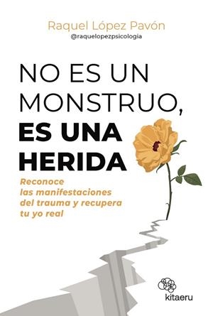 NO ES UN MONSTRUO, ES UNA HERIDA | 9788410428263 | LÓPEZ PAVÓN (@RAQUELOPEZPSICOLOGIA), RAQUEL | Llibreria La Gralla | Llibreria online de Granollers