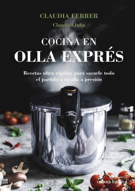 COCINA EN OLLA EXPRÉS. EDICIÓN TAPA BLANDA | 9788448044275 | CLAUDIA&JULIA | Llibreria La Gralla | Librería online de Granollers
