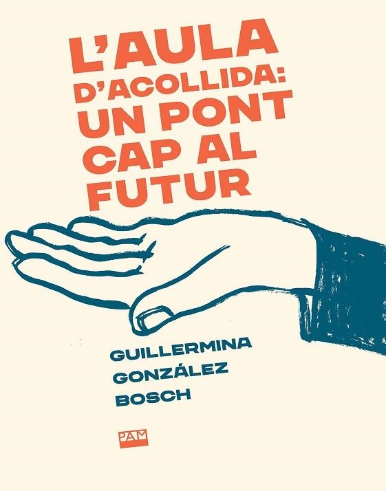 AULA D'ACOLLIDA: UN PONT CAP AL FUTUR, L' | 9788491913757 | GONZÁLEZ BOSCH, GUILLERMINA | Llibreria La Gralla | Llibreria online de Granollers