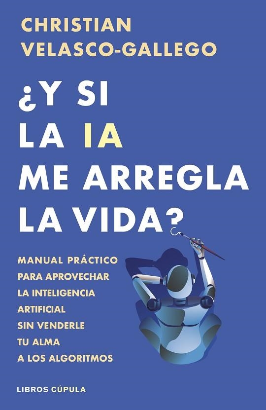 ¿Y SI LA IA ME ARREGLA LA VIDA? | 9788448044985 | VELASCO-GALLEGO, CHRISTIAN | Llibreria La Gralla | Librería online de Granollers