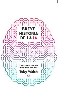 BREVE HISTORIA DE LA IA | 9788412901931 | WALSH, TOBY | Llibreria La Gralla | Llibreria online de Granollers