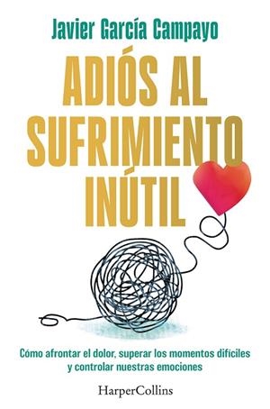 ADIÓS AL SUFRIMIENTO INÚTIL | 9788419809599 | GARCÍA CAMPAYO, JAVIER | Llibreria La Gralla | Librería online de Granollers