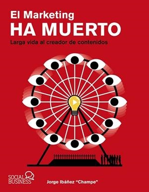 EL MARKETING HA MUERTO. LARGA VIDA AL CREADOR DE CONTENIDOS | 9788441546844 | IBÁÑEZ "CHAMPE", JORGE | Llibreria La Gralla | Llibreria online de Granollers