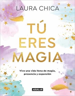 TÚ ERES MAGIA | 9788403525962 | CHICA, LAURA | Llibreria La Gralla | Llibreria online de Granollers