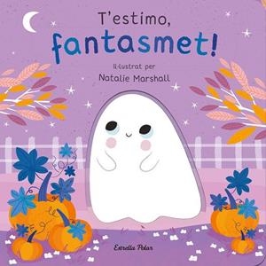 T'ESTIMO, FANTASMET! LLIBRE DE CARTRÓ AMB TROQUELLS | 9788413898933 | MARSHALL, NATALIE ;  EDWARDS, NICOLA | Llibreria La Gralla | Librería online de Granollers