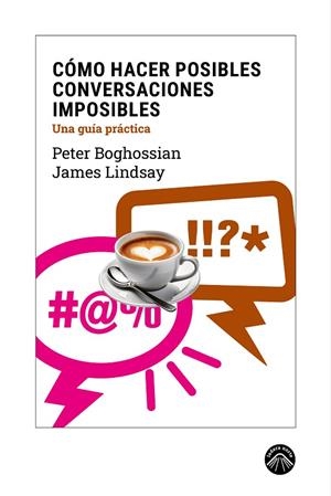 CÓMO HACER POSIBLES CONVERSACIONES IMPOSIBLES | 9788412902167 | BOGHOSSIAN, PETER ;  LINDSAY, JAMES | Llibreria La Gralla | Llibreria online de Granollers