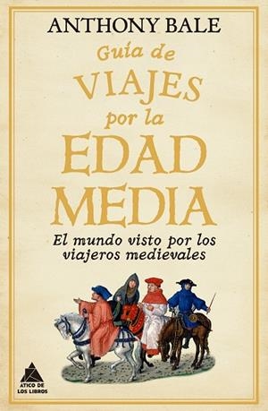GUÍA DE VIAJES POR LA EDAD MEDIA | 9788418217791 | BALE, ANTHONY | Llibreria La Gralla | Llibreria online de Granollers