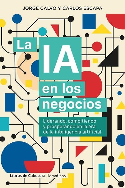 IA EN LOS NEGOCIOS, LA | 9791399055023 | CALVO, JORGE ; ESCAPA, CARLOS | Llibreria La Gralla | Llibreria online de Granollers