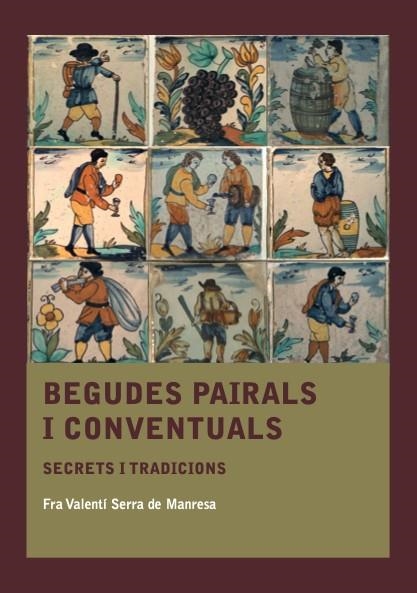 BEGUDES PAIRALS I CONVENTUALS | 9788410478572 | SERRA DE MANRESA, FRA VALENTÍ | Llibreria La Gralla | Librería online de Granollers