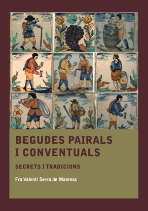 BEGUDES PAIRALS I CONVENTUALS | 9788410478572 | SERRA DE MANRESA, FRA VALENTÍ | Llibreria La Gralla | Llibreria online de Granollers