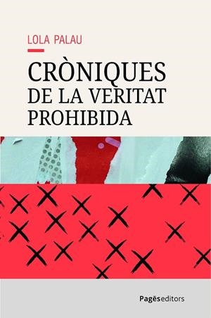 CRÒNIQUES DE LA VERITAT PROHIBIDA | 9788413036656 | PALAU, LOLA | Llibreria La Gralla | Llibreria online de Granollers