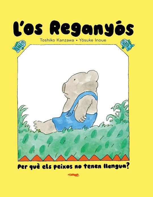 PER QUÈ ELS PEIXOS NO TENEN LLENGUA? L'OS REGANYÓS. | 9788412970067 | TOSHIKO KANZAWA | Llibreria La Gralla | Llibreria online de Granollers