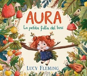 AURA. LA PETITA FULLA DEL BOSC | 9788447954971 | FLEMING, LUCY | Llibreria La Gralla | Llibreria online de Granollers