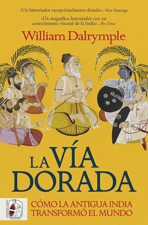 LA VÍA DORADA. CÓMO LA ANTIGUA INDIA TRANSFORMÓ EL MUNDO | 9788412981056 | DALRYMPLE, WILLIAM | Llibreria La Gralla | Librería online de Granollers