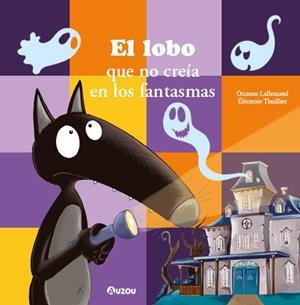 EL LOBO QUE NO CREÍA EN LOS FANTASMAS | 9791039560573 | LALLEMAND, ORIANNE / THUILLIER, ÉLÉONORE | Llibreria La Gralla | Llibreria online de Granollers
