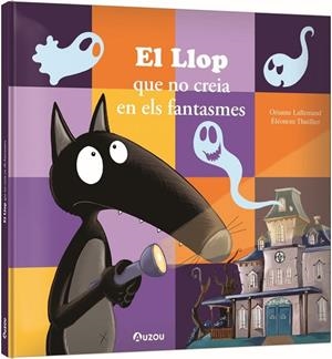 EL LLOP QUE NO CREIA EN ELS FANTASMES | 9791039563291 | LALLEMAND, ORIANNE / THUILLIER, ÉLÉONORE | Llibreria La Gralla | Llibreria online de Granollers
