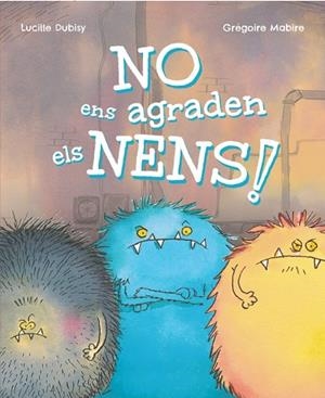 NO ENS AGRADEN ELS NENS! | 9788448965389 | DUBISY, LUCILLE | Llibreria La Gralla | Librería online de Granollers