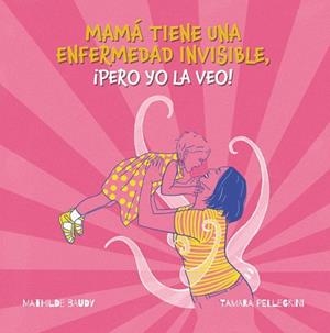 MI MADRE TIENE UNA ENFERMEDAD INVISIBLE, ¡PERO YO LA VEO! | 9788419893178 | PELLEGRINI, TAMARA | Llibreria La Gralla | Llibreria online de Granollers