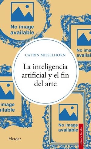 INTELIGENCIA ARTIFICIAL Y EL FIN DEL ARTE, LA | 9788425452208 | MISSELHORN, CATRIN | Llibreria La Gralla | Llibreria online de Granollers