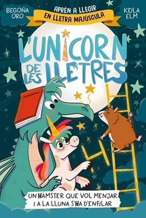 HÀMSTER QUE VOL MENJAR I A LA LLUNA S'HA D'ENFIL, UNL'UNICORN DE LES LLETRES 5 - UN | 9788448871857 | ORO, BEGOÑA | Llibreria La Gralla | Librería online de Granollers