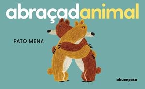 ABRAÇADANIMAL | 9788410016392 | MENA CAT, PATO | Llibreria La Gralla | Librería online de Granollers