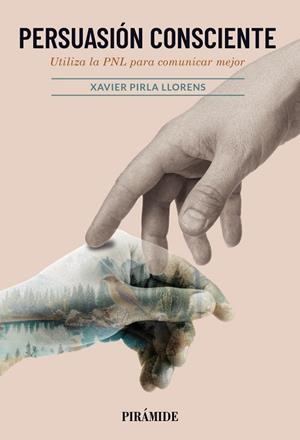 PERSUASIÓN CONSCIENTE | 9788436851113 | PIRLA LLORENS, XAVIER | Llibreria La Gralla | Librería online de Granollers