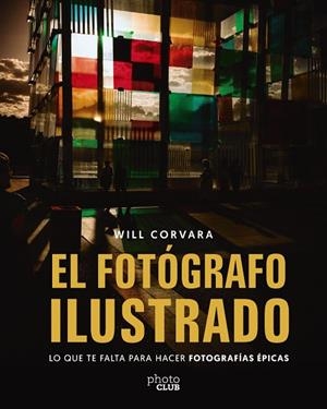FOTÓGRAFO ILUSTRADO, EL | 9788441552425 | CORVARA, WILL | Llibreria La Gralla | Llibreria online de Granollers