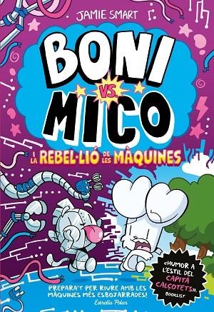 BONI VS. MICO I LA REBLE·LIÓ DE LES MÀQUINES BONI VS. MICO 6. | 9791387782528 | SMART, JAMIE | Llibreria La Gralla | Llibreria online de Granollers