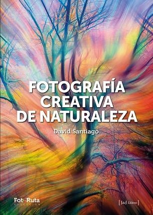 FOTOGRAFÍA CREATIVA DE LA NATURALEZA | 9788412996722 | SANTIAGO GARCÍA, DAVID | Llibreria La Gralla | Llibreria online de Granollers