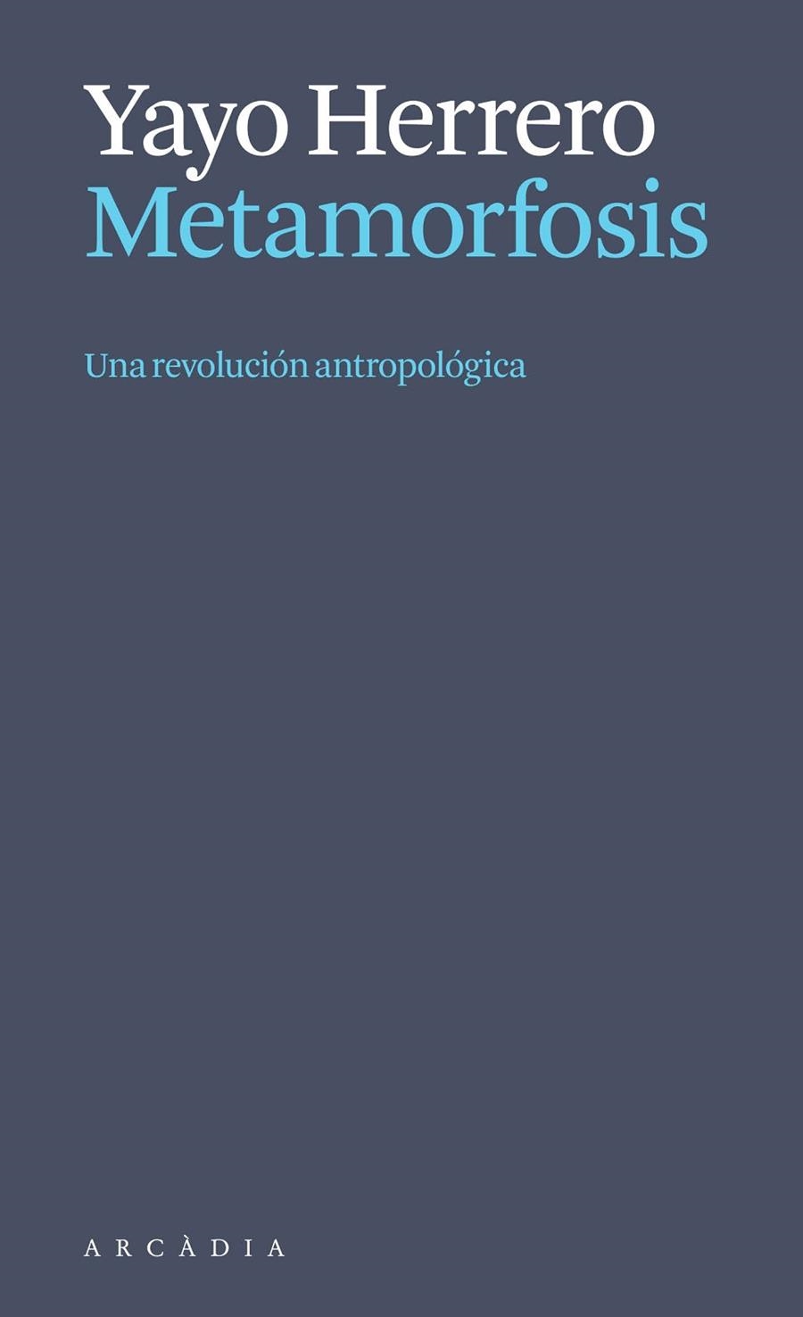 METAMORFOSIS. UNA REVOLUCIÓN ANTROPOLÓGICA | 9788412999723 | HERRERO LÓPEZ, YAYO | Llibreria La Gralla | Librería online de Granollers