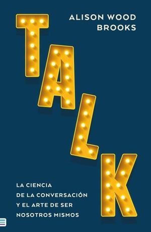 TALK: LA CIENCIA DE LA CONVERSACIÓN | 9788492917389 | WOOD BROOKS, ALISON | Llibreria La Gralla | Librería online de Granollers