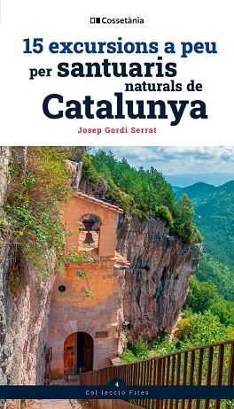 15 EXCURSIONS A PEU PER SANTUARIS NATURALS DE CATALUNYA | 9788413565156 | GORDI SERRAT, JOSEP | Llibreria La Gralla | Librería online de Granollers