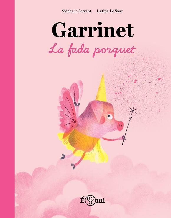 GARRINET, LA FADA PORQUET | 9788419262851 | SERVANT, STÉPHANE ;  LE SAUX, LAETITIA | Llibreria La Gralla | Librería online de Granollers