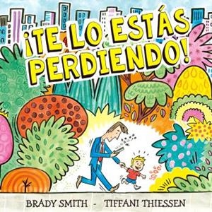 TE LO ESTAS PERDIENDO | 9788410408289 | BRADY SMITH; TIFFANI THIESSEN | Llibreria La Gralla | Llibreria online de Granollers