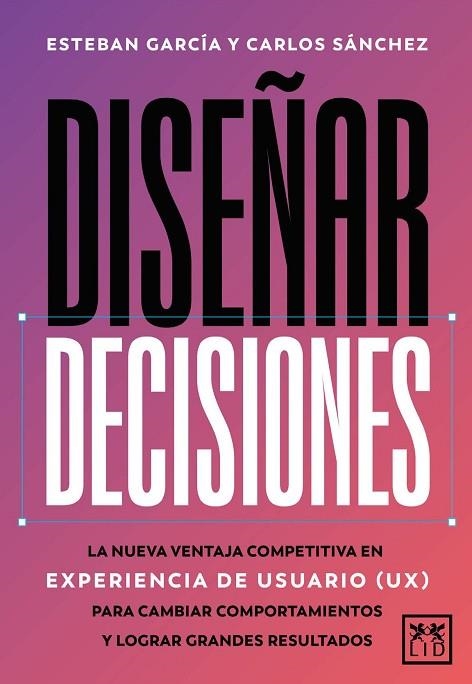 DISEÑAR DECISIONES | 9788410221895 | ESTEBAN GARCÍA ;  CARLOS SÁNCHEZ | Llibreria La Gralla | Librería online de Granollers