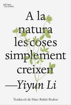 A LA NATURA LES COSES SIMPLEMENT CREIXEN | 9791387672317 | LI, YIYUN | Llibreria La Gralla | Llibreria online de Granollers